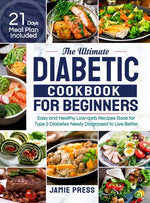 Book cover for The Ultimate Diabetic Cookbook for Beginners: Easy and Healthy Low-carb Recipes Book for Type 2 Diabetes Newly Diagnosed to Live Better (21 Days Meal