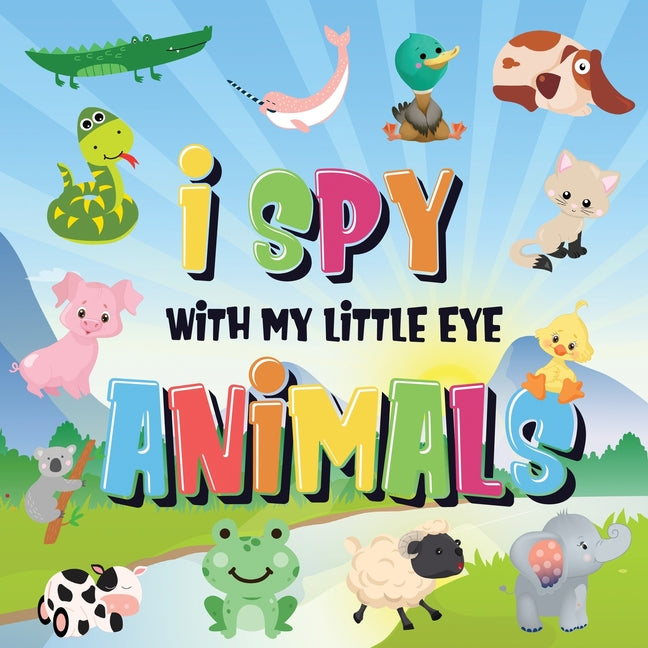 Book cover for I Spy With My Little Eye - Animals: Can You Spot the Animal That Starts With...? A Really Fun Search and Find Game for Kids 2-4!