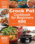 Book cover for Crock Pot Cookbook for Beginners: 600 Quick, Easy and Delicious Crock Pot Recipes for Everyday Meals Foolproof & Wholesome Recipes for Every Day 2020