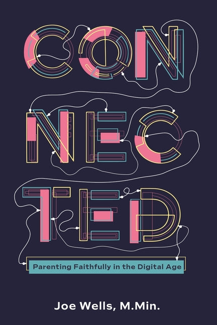 Book cover for Connected: Parenting Faithfully in the Digital Age