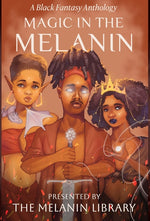 Book cover for Magic in the Melanin: A Black Fantasy Anthology