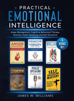 Book cover for Practical Emotional Intelligence: 6 Books in 1 - Anger Management, Cognitive Behavioral Therapy, Stoicism, Public Speaking, and Self-Discipline