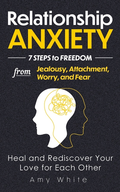 Book cover for Relationship Anxiety: 7 Steps to Freedom from Jealousy, Attachment, Worry, and Fear - Heal and Rediscover Your Love for Each Other