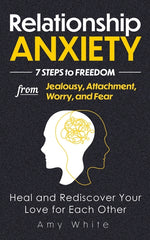 Book cover for Relationship Anxiety: 7 Steps to Freedom from Jealousy, Attachment, Worry, and Fear - Heal and Rediscover Your Love for Each Other