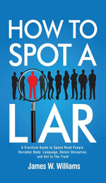 Book cover for How to Spot a Liar: A Practical Guide to Speed Read People, Decipher Body Language, Detect Deception, and Get to The Truth
