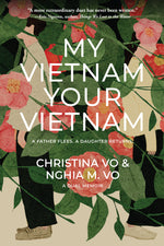 Book cover for My Vietnam, Your Vietnam: A Father Flees. a Daughter Returns. a Dual Memoir.