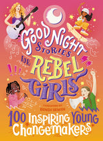 Book cover for Good Night Stories for Rebel Girls: 100 Inspiring Young Changemakers