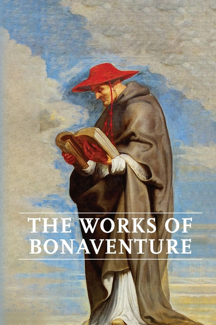 Book cover for Works of Bonaventure: Journey of the Mind To God - The Triple Way, or, Love Enkindled - The Tree of Life - The Mystical Vine - On the Perfection of Li