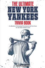 Book cover for The Ultimate New York Yankees Trivia Book: A Collection of Amazing Trivia Quizzes and Fun Facts for Die-Hard Yankees Fans!