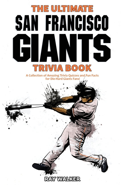 Book cover for Ultimate San Francisco Giants Trivia Book: A Collection of Amazing Trivia Quizzes and Fun Facts for Die-Hard Giants Fans!