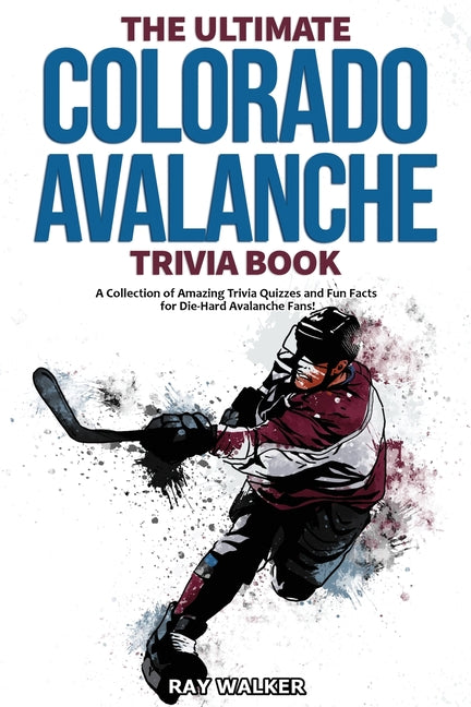 Book cover for Ultimate Colorado Avalanche Trivia Book: A Collection of Amazing Trivia Quizzes and Fun Facts for Die-Hard Avalanche Fans!