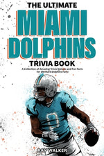 Book cover for The Ultimate Miami Dolphins Trivia Book: A Collection of Amazing Trivia Quizzes and Fun Facts for Die-Hard Dolphins Fans!