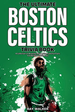 Book cover for The Ultimate Boston Celtics Trivia Book: A Collection of Amazing Trivia Quizzes and Fun Facts for Die-Hard Celtics Fans!