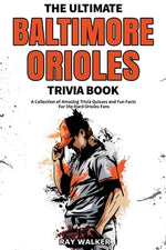 Book cover for The Ultimate Baltimore Orioles Trivia Book: A Collection of Amazing Trivia Quizzes and Fun Facts for Die-Hard Orioles Fans!