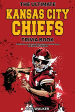Book cover for The Ultimate Kansas City Chiefs Trivia Book: A Collection of Amazing Trivia Quizzes and Fun Facts for Die-Hard Chiefs Fans!