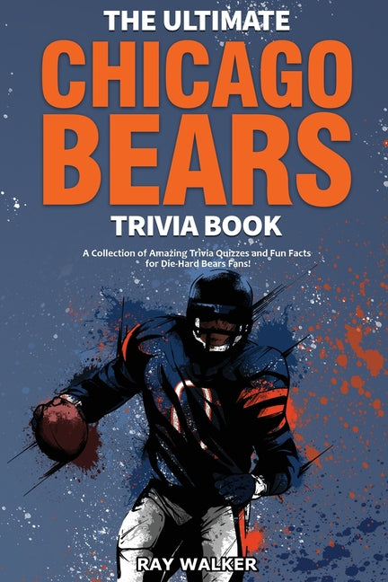 Book cover for Ultimate Chicago Bears Trivia Book: A Collection of Amazing Trivia Quizzes and Fun Facts for Die-Hard Bears Fans!