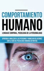 Book cover for Comportamiento humano, Lenguaje corporal, Psicología de la Personalidad: Aprenda a Analizar a las Personas y Manejar Relaciones con la Guía de Psicolo