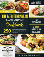Book cover for The Mediterranean Slow Cooker Cookbook for Beginners: 250 Quick & Easy Recipes for Busy and Novice that Cook Themselves 2-Week Meal Plan Included: 250