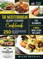 Book cover for The Mediterranean Slow Cooker Cookbook for Beginners: 250 Quick & Easy Recipes for Busy and Novice that Cook Themselves 2-Week Meal Plan Included