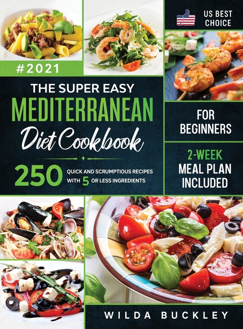 Book cover for Super Easy Mediterranean diet Cookbook for Beginners: 250 quick and scrumptious recipes WITH 5 OR LESS INGREDIENTS 2-WEEK MEAL PLAN INCLUDED