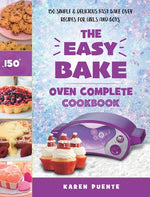 Book cover for The Easy Bake Oven Complete Cookbook: 150 Simple & Delicious Easy Bake Oven Recipes for Girls and Boys