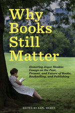 Book cover for Why Books Still Matter: Honoring Joyce Meskis-Essays on the Past, Present, and Future of Books, Bookselling, and Publishing