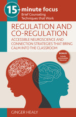 Book cover for 15-Minute Focus: Regulation and Co-Regulation: Accessible Neuroscience and Connection Strategies That Bring Calm Into the Classroom: Brief Counseling