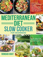 Book cover for Mediterranean Diet Slow Cooker for Beginners: Easy, Quick & Delicious Budget Friendly Mediterranean Recipes to Heal Your Body & Help You Lose Weight .
