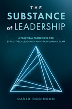 Book cover for Substance of Leadership: A Practical Framework for Effectively Leading a High-Performing Team