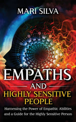 Book cover for Empaths and Highly Sensitive People: Harnessing the Power of Empathic Abilities and a Guide for the Highly Sensitive Person