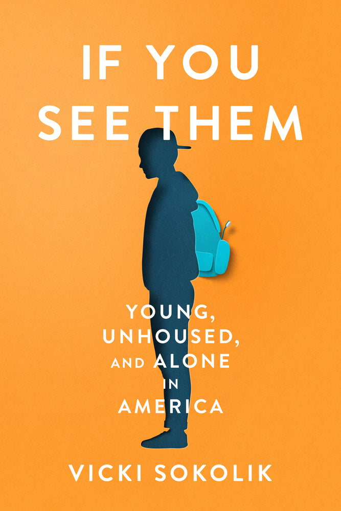 Book cover for If You See Them: Young, Unhoused, and Alone in America