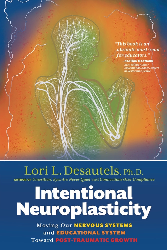 Book cover for Intentional Neuroplasticity: Moving Our Nervous Systems and Educational System Toward Post-Traumatic Growth
