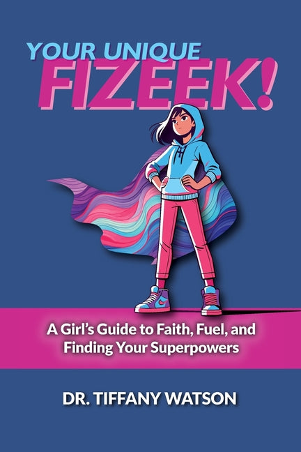 Book cover for Your Unique FIZEEK!: A Girl's Guide to Faith, Fuel, and Finding Your Superpowers