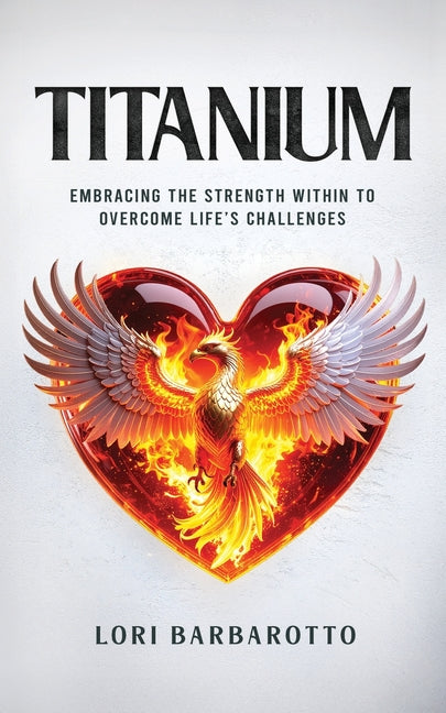 Book cover for Titanium: Embracing the Strength Within to Overcome Life's Challenges