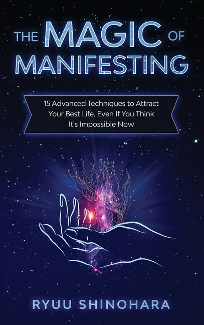 Book cover for The Magic of Manifesting: 15 Advanced Techniques to Attract Your Best Life, Even If You Think It's Impossible Now