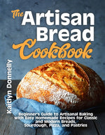 Book cover for Artisan Bread Cookbook: Beginner's Guide to Artisanal Baking with Easy Homemade Recipes for Classic and Modern Breads, Sourdough, Pizza, and Pastries