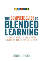 Book cover for Complete Guide to Blended Learning: Activating Agency, Differentiation, Community, and Inquiry for Students (Essential Guide to Strategies and Tools t