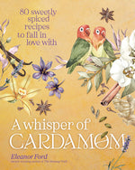 Book cover for A Whisper of Cardamom: 80 Sweetly Spiced Recipes to Fall in Love with