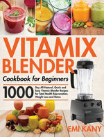 Book cover for Vitamix Blender Cookbook for Beginners: 1000-Day All-Natural, Quick and Easy Vitamix Blender Recipes for Total Health Rejuvenation, Weight Loss and De