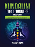 Book cover for Kundalini for Beginners: 2 Books in 1: Learn to Heal Yourself through Chakra Meditation, Astral Travel, Psychic Awareness, Intuition, Enhance P
