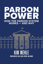 Book cover for Pardon Power: How the Pardon System Works--And Why