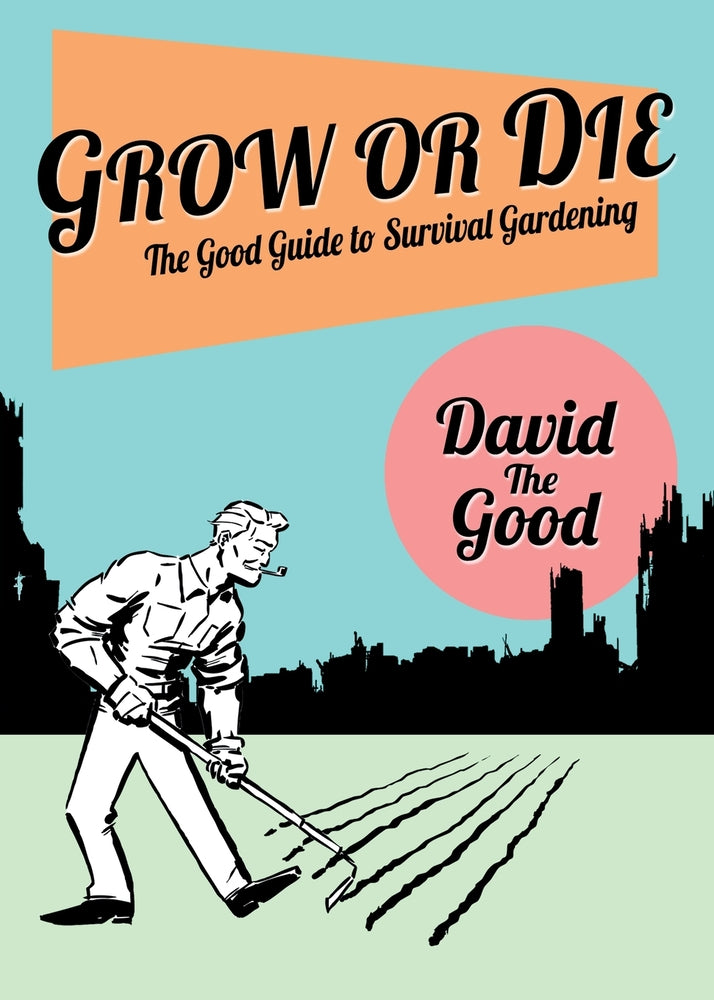 Book cover for Grow or Die: The Good Guide to Survival Gardening: The Good Guide to Survival Gardening