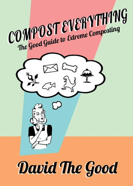 Book cover for Compost Everything: The Good Guide to Extreme Composting
