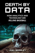Book cover for Death by Data: How Analytics and Technology Are Killing Baseball