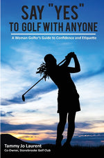 Book cover for Say Yes to Golf with Anyone: A Woman Golfer's Guide to Confidence and Etiquette