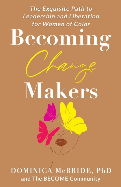 Book cover for Becoming Change Makers: The Exquisite Path to Leadership and Liberation for Women of Color