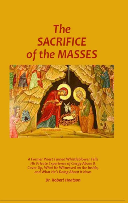 Book cover for Sacrifice of the Masses: A Former Priest Turned Whistleblower Tells His Private Experience of Clergy Abuse & Cover-up, What He Witnessed on the Inside