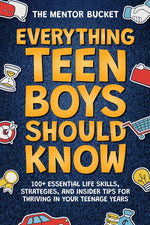 Book cover for Everything Teen Boys Should Know - 100+ Essential Life Skills, Strategies, and Insider Tips for Thriving in Your Teenage Years