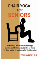 Book cover for Chair Yoga for Seniors: A Stretching Handbook of Chair Yoga Exercises and Training You Can Do At Home To Build Agility, Strength, and for Healthy Agin