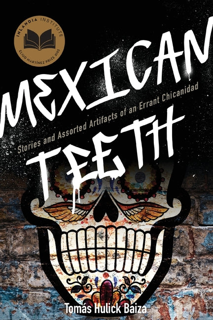Book cover for Mexican Teeth: Stories and Assorted Artifacts of an Errant Chicanidad